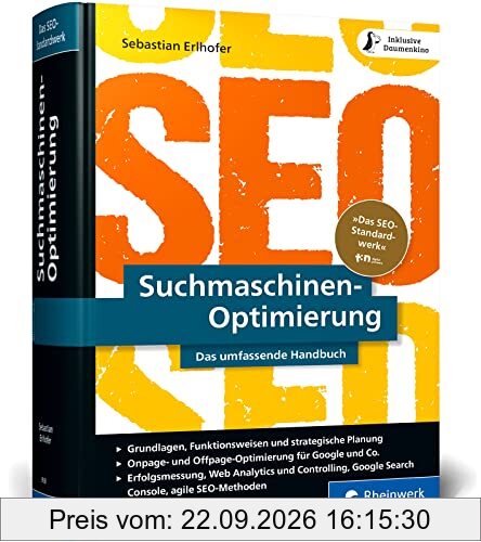 Suchmaschinen-Optimierung: Das SEO-Standardwerk in neuer Auflage. Über 1.000 Seiten Praxiswissen und Profitipps zu SEO, Google & Co.