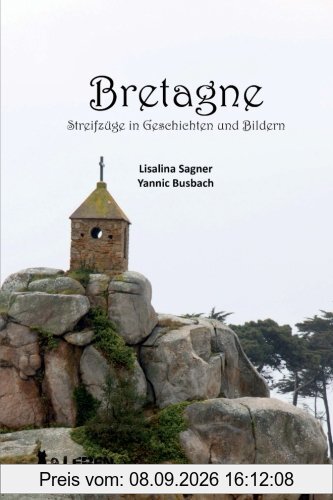 Bretagne: Streifzuege in Geschichten und Bildern