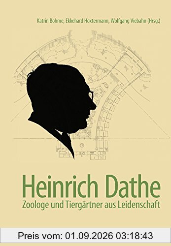 Heinrich Dathe: Zoologe und Tiergärtner aus Leidenschaft (Biologiehistorische Symposien)