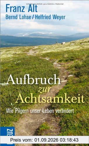 Aufbruch zur Achtsamkeit: Wie Pilgern unser Leben verändert