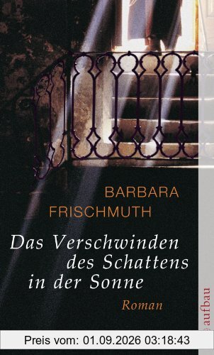 Das Verschwinden des Schattens in der Sonne: Roman