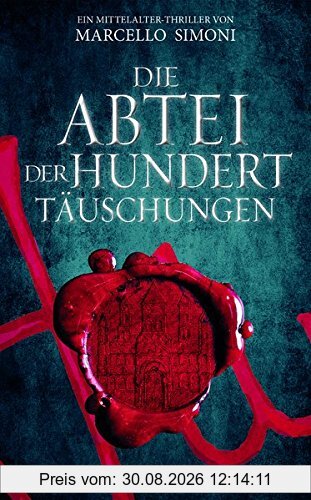 Die Abtei der hundert Täuschungen: Ein Mittelalter-Thriller
