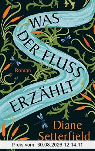 Was der Fluss erzählt: Roman