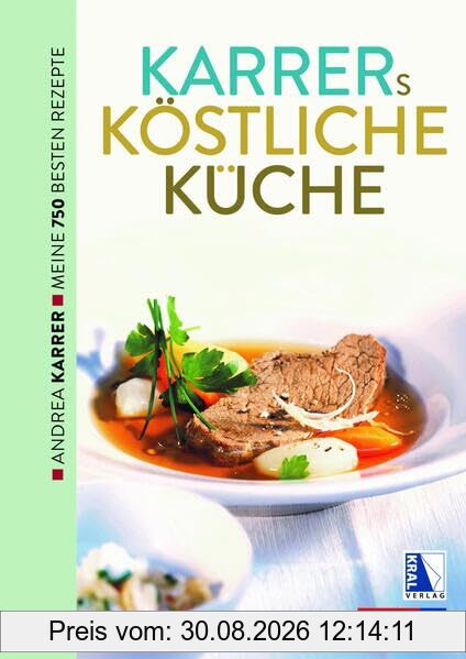 Karrers köstliche Küche. Meine besten Rezepte: Karrer köstliche Küche. Meine besten Rezepte