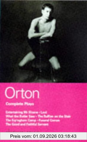 Orton Complete Plays: "Entertaining Mr. Sloane", "Loot", "What the Butler", "Ruffian", "Erpingham Camp", ... Funeral Games Good and Faithful Servant