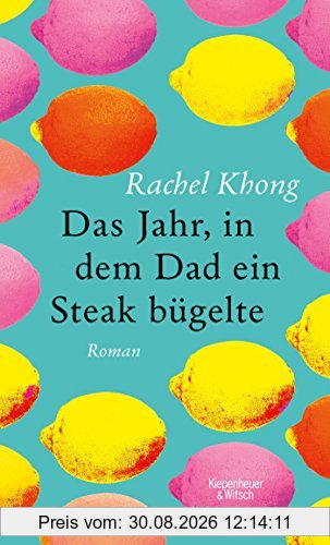 Das Jahr, in dem Dad ein Steak bügelte: Roman