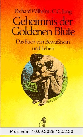 Geheimnis der Goldenen Blüte. Das Buch von Bewußtsein und Leben
