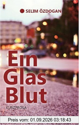 Ein Glas Blut. Kurzprosa