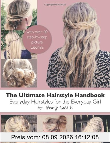 The Ultimate Hairstyle Handbook: Everyday Hairstyles for the Everyday Girl
