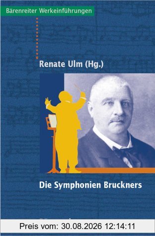 Die Symphonien Bruckners. Entstehung, Deutung, Wirkung