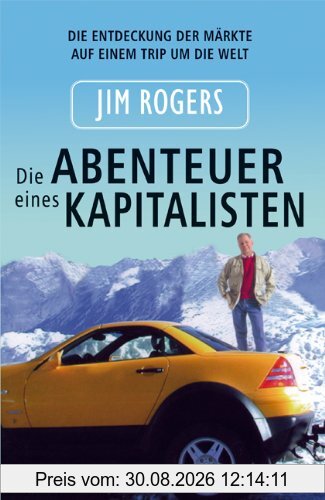Die Abenteuer eines Kapitalisten: Die Entdeckung der Märkte auf einem Trip um die Welt