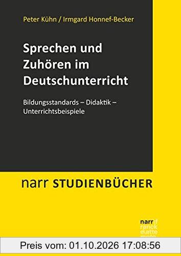 Sprechen und Zuhören im Deutschunterricht: Bildungsstandards - Didaktik - Unterrichtsbeispiele (Narr Studienbücher)