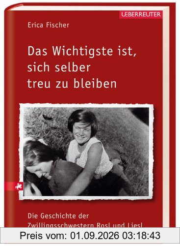 Das Wichtigste ist, sich selber treu zu bleiben. Die Geschichte der Zwillingsschwestern Rosl und Liesl