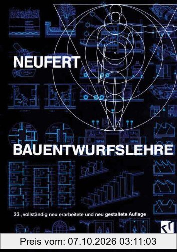 Bauentwurfslehre. Grundlagen, Normen, Vorschriften über Anlage, Bau, Gestaltung, Raumbedarf, Raumbeziehungen, Masse für Gebäude, Räume, …