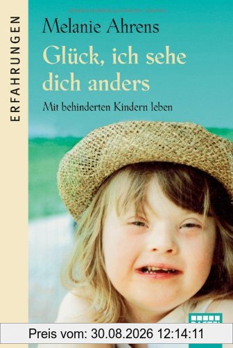 Glück, ich sehe dich anders: Mit behinderten Kindern leben