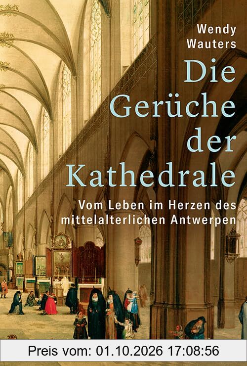 Die Gerüche der Kathedrale: Vom Leben im Herzen des mittelalterlichen Antwerpen