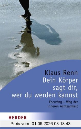 Dein Körper sagt dir, wer du werden kannst. Focusing - Wege der inneren Achtsamkeit