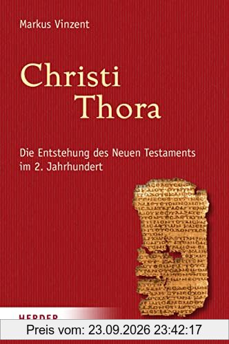 Christi Thora: Die Entstehung des Neuen Testaments im 2. Jahrhundert
