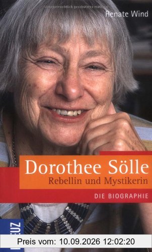 Dorothee Sölle - Rebellin und Mystikerin: Die Biographie
