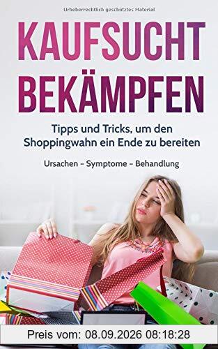 Kaufsucht bekämpfen: Tipps und Tricks, um den Shoppingwahn ein Ende zu bereiten - Ursachen – Symptome – Behandlung