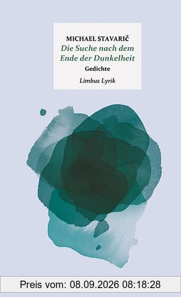 Die Suche nach dem Ende der Dunkelheit: Gedichte (Limbus Lyrik)
