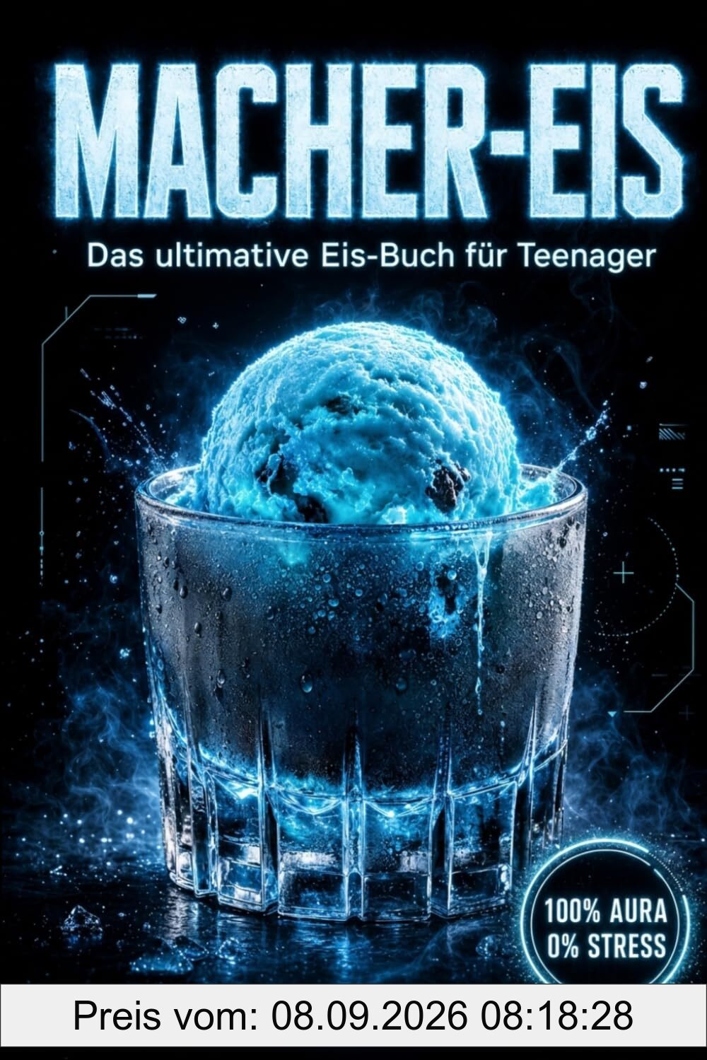 MACHER-EIS: Das ultimative Eis-Buch für Teenager. 77 einfache & maschinenfreie Rezepte für Partys, Chill-Abende und den perfekten Freeze-Kick. Inkl. 9-Level-Challenge zum Frost-Boss
