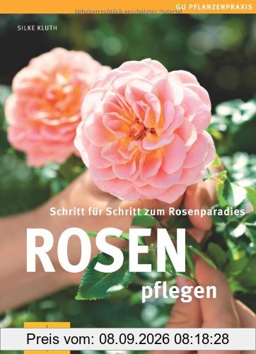 Rosen pflegen: Schritt für Schritt zum Rosenparadies (GU PraxisRatgeber Garten)