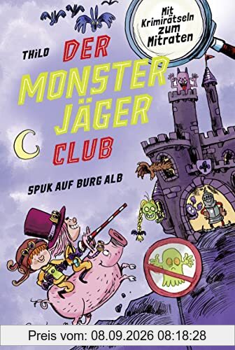 Der Monsterjäger-Club 2 – Spuk auf Burg Alb: Mit Krimirätseln zum Mitraten (Monsterjäger-Club (Ratekrimis für Erstleser), Band 2)