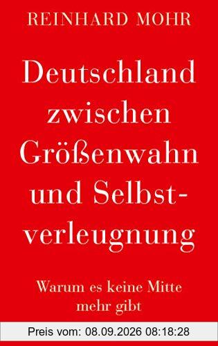 Deutschland zwischen Größenwahn und Selbstverleugnung: Warum es keine Mitte mehr gibt