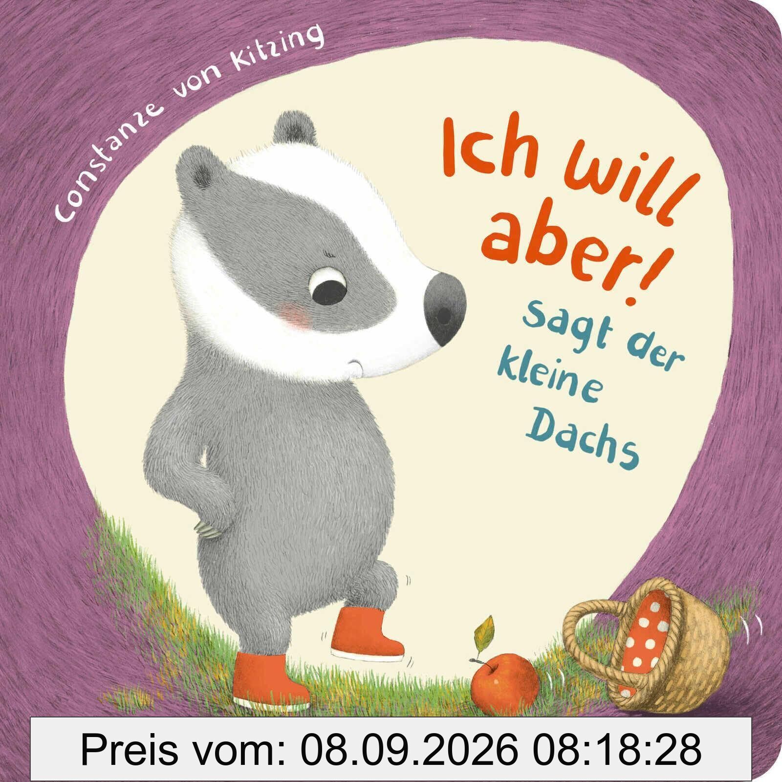 Ich will aber!, sagt der kleine Dachs (Trotz-Buch)