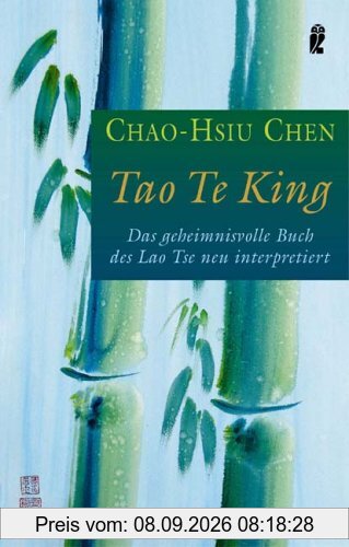 Tao Te King: Das geheimnisvolle Buch des Lao Tse neu übersetzt und interpretiert: Das geheimnisvolle Buch des Lao Tse neu interpretiert
