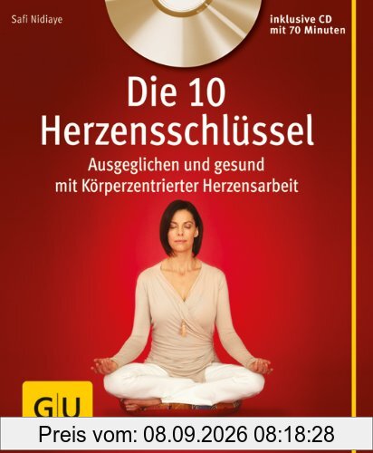 Die 10 Herzensschlüssel (mit Audio-CD): Ausgeglichen und gesund mit Körperzentrierter Herzensarbeit (GU Multimedia)