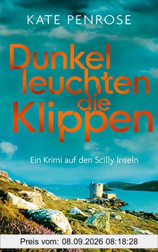 Dunkel leuchten die Klippen. Ein Krimi auf den Scilly-Inseln (Ben Kito ermittelt auf den Scilly-Inseln)