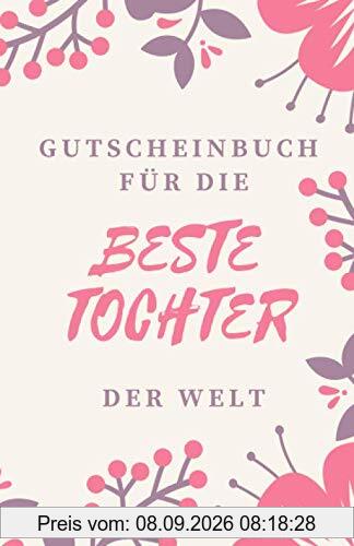 Gutscheinbuch Für Die Beste Tochter Der Welt: Tochter Geschenk | Gutscheinheft zum Selber Ausfüllen für die Tochter | Blanko Gutscheine zum ... Anlässe (Tochter Geschenkideen, Band 1)