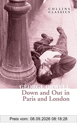 Down and Out in Paris and London: The Internationally Best Selling Author of Animal Farm and 1984 (Collins Classics)
