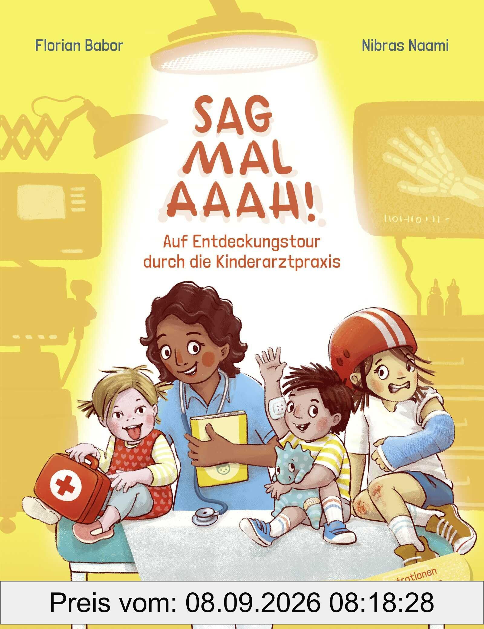 Sag mal Aaah!: Auf Entdeckungstour in der Kinderarztpraxis | Sachbilderbuch vom Ärzteduo des erfolgreichen Podcasts “Hand, Fuß, Mund”