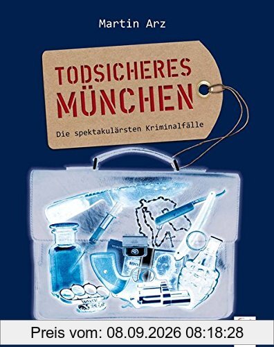 Todsicheres München: Die spektakulärsten Kriminalfälle