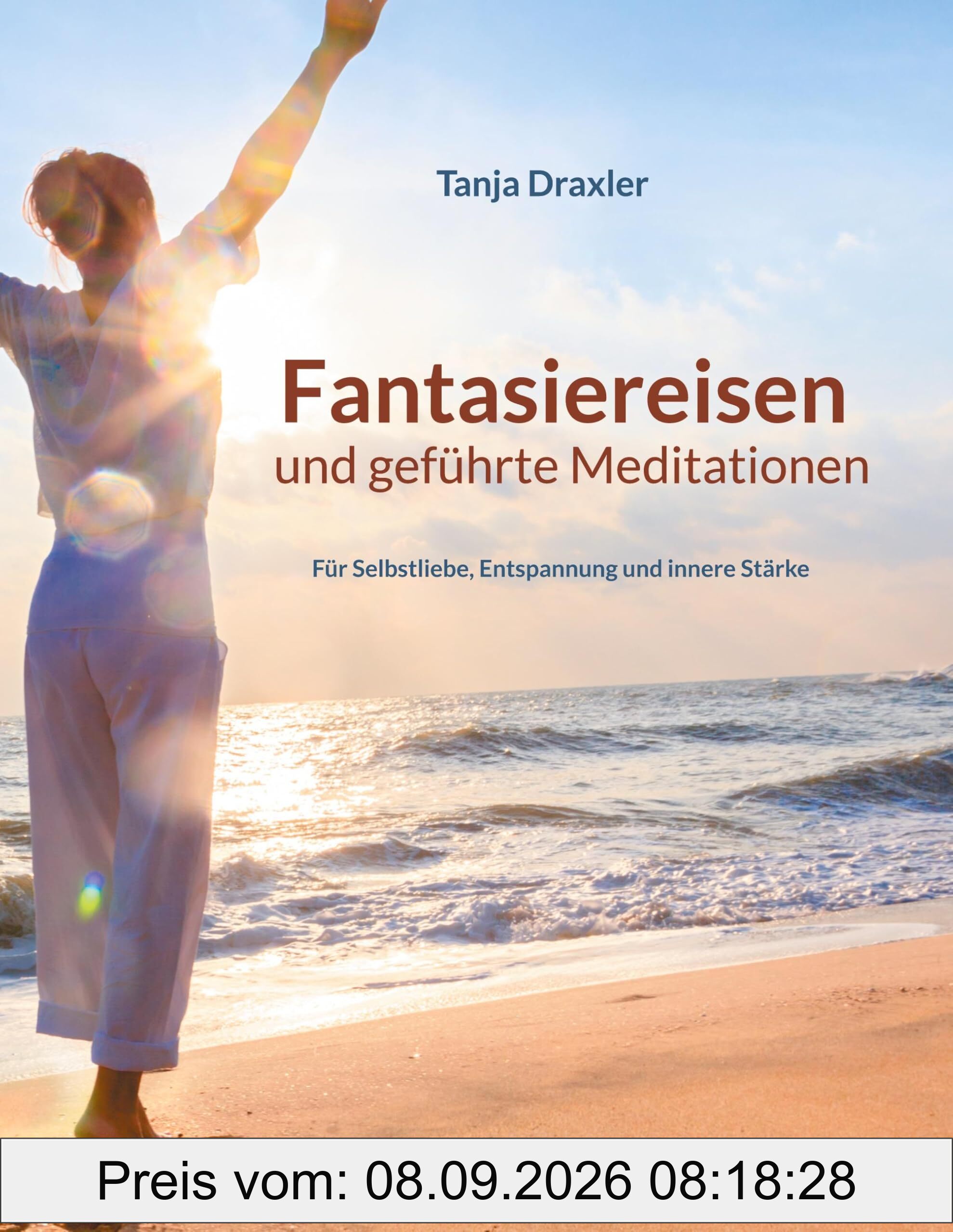 Fantasiereisen und geführte Meditationen: Für Selbstliebe, Entspannung und innere Stärke
