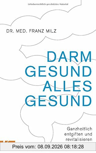 Darm gesund - alles gesund: Ganzheitlich entgiften und revitalisieren