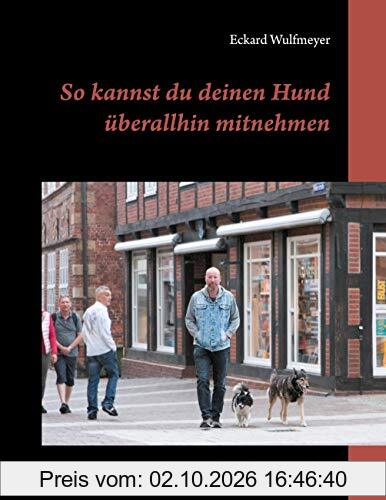 So kannst du deinen Hund überallhin mitnehmen: Der große Pfoten-Pfad