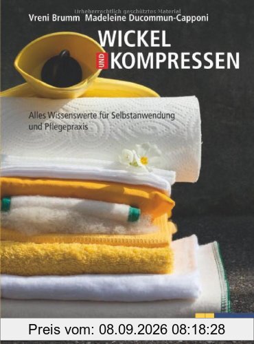 Wickel und Kompressen: Alles Wissenswerte für Selbstanwendung und Pflegepraxis