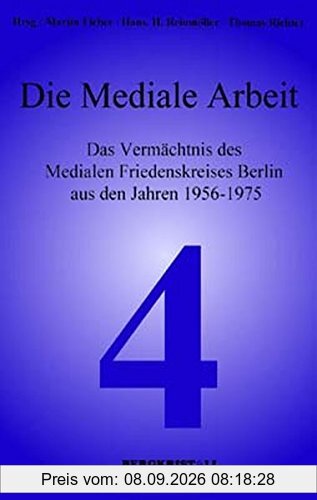 Die Mediale Arbeit: Das Vermächtnis des Medialen Friedenskreises Berlin aus den Jahren 1956-1975 (Blaue Reihe)