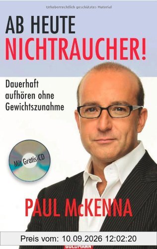 Ab heute Nichtraucher!: Dauerhaft aufhören ohne Gewichtszunahme - Mit Gratis-CD
