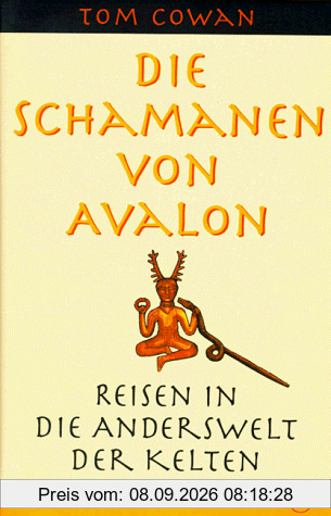 Die Schamanen von Avalon. Reisen in die Anderswelt der Kelten