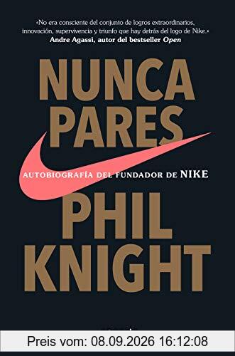 Nunca pares: Autobiografía del fundador de Nike / Shoe Dog: A Memoir by the Creator of Nike