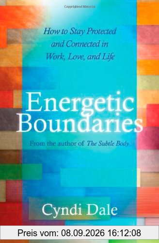 Energetic Boundaries: How to Stay Protected and Connected in Work, Love, and Life