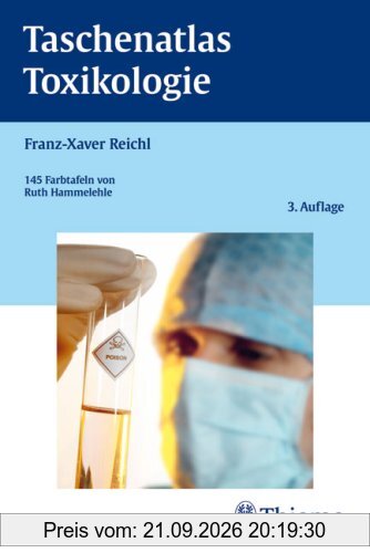 Taschenatlas der Toxikologie: Substanzen, Wirkungen, Umwelt