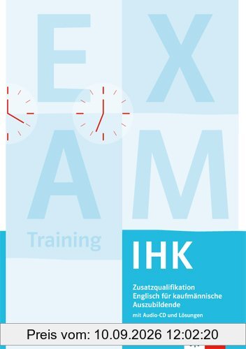 Zusatzqualifikation Englisch für kaufmännische Auszubildende IHK: Prüfungsvorbereitung Englisch IHK mit Schüler-Audio-CD