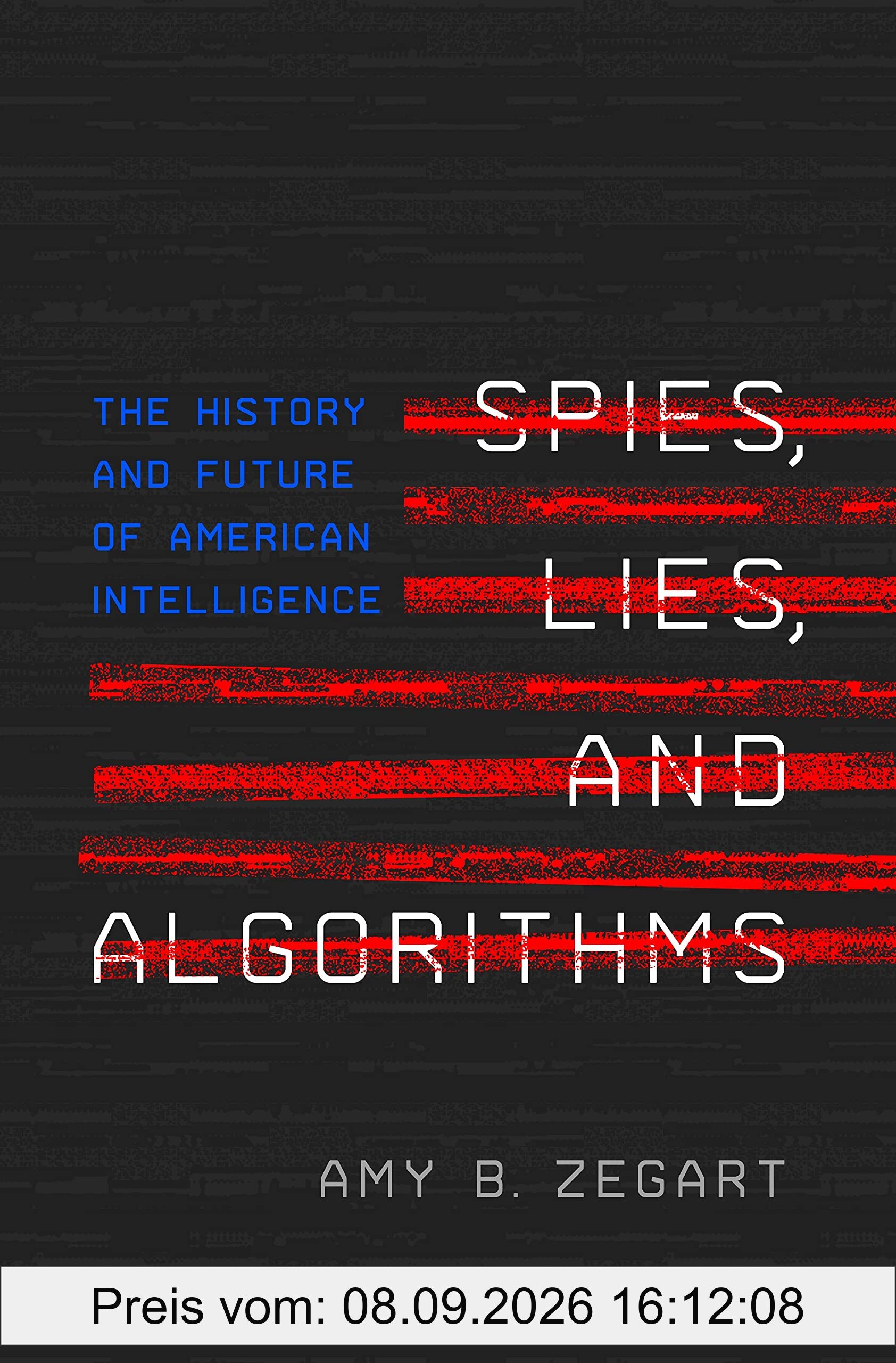 Spies, Lies, and Algorithms: The History and Future of American Intelligence