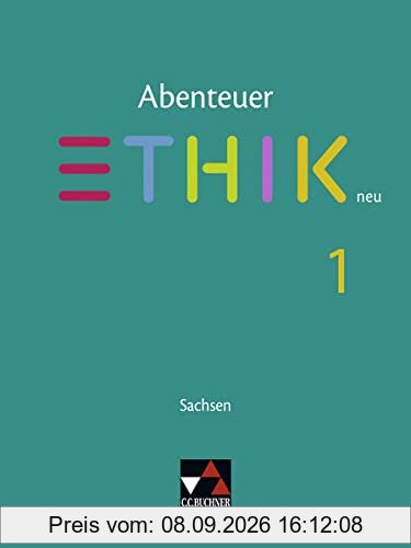Abenteuer Ethik – Sachsen - neu / Abenteuer Ethik Sachsen 1 - neu: Unterrichtswerk für Ethik in der Sekundarstufe I / Für die Jahrgangsstufen 5/6 ... für Ethik in der Sekundarstufe I)